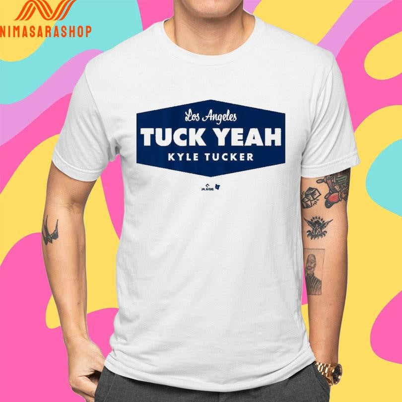 Los Angeles Dodgers Kyle Tucker Tuck Yeah LA Shirts