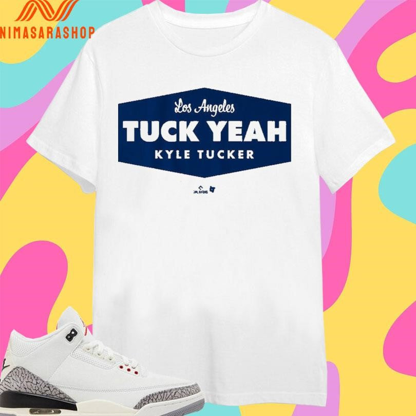 Los Angeles Dodgers Kyle Tucker Tuck Yeah LA Shirts