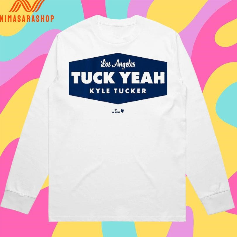 Los Angeles Dodgers Kyle Tucker Tuck Yeah LA Shirts