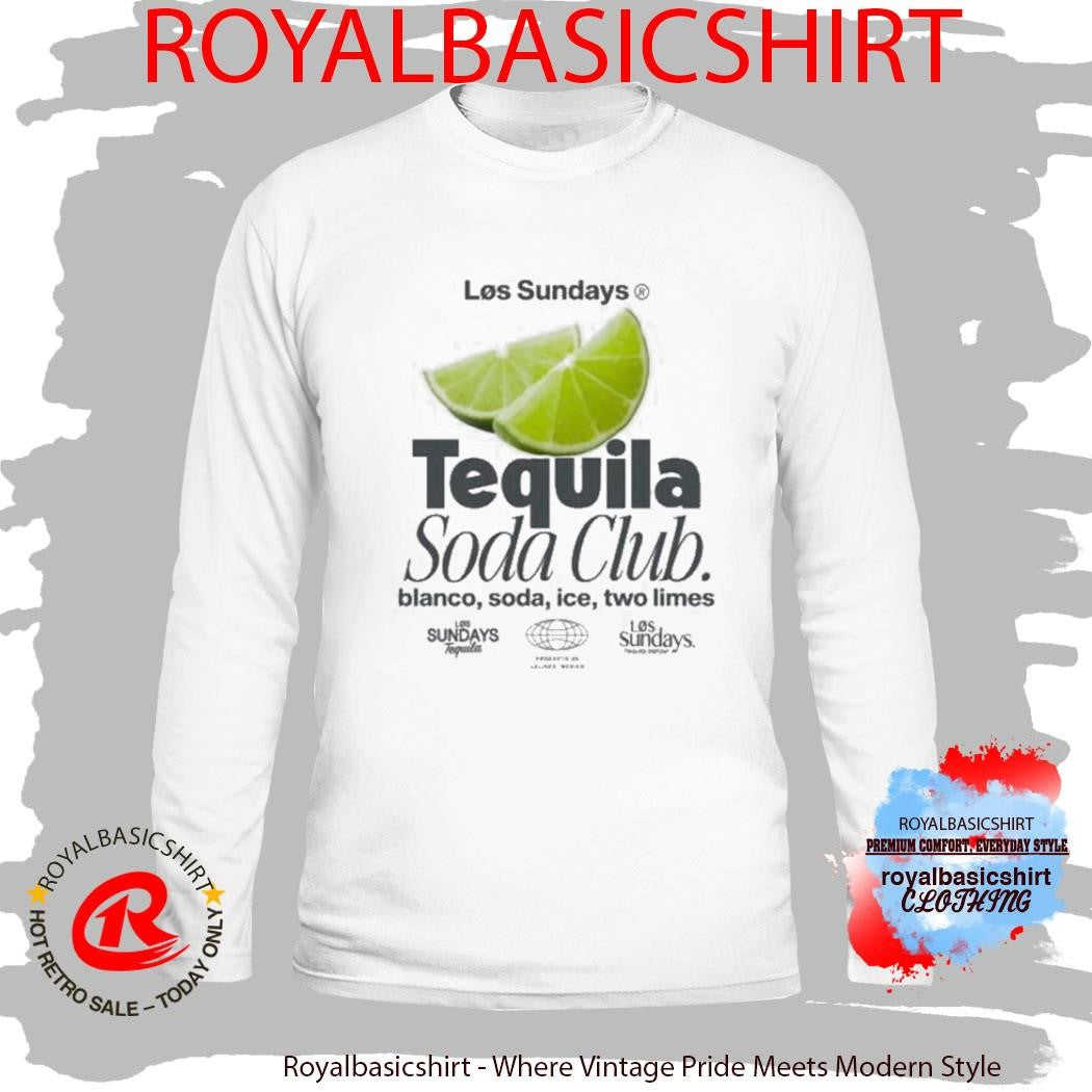 Los Sundays Tequila The Tequila Soda Club Shirt