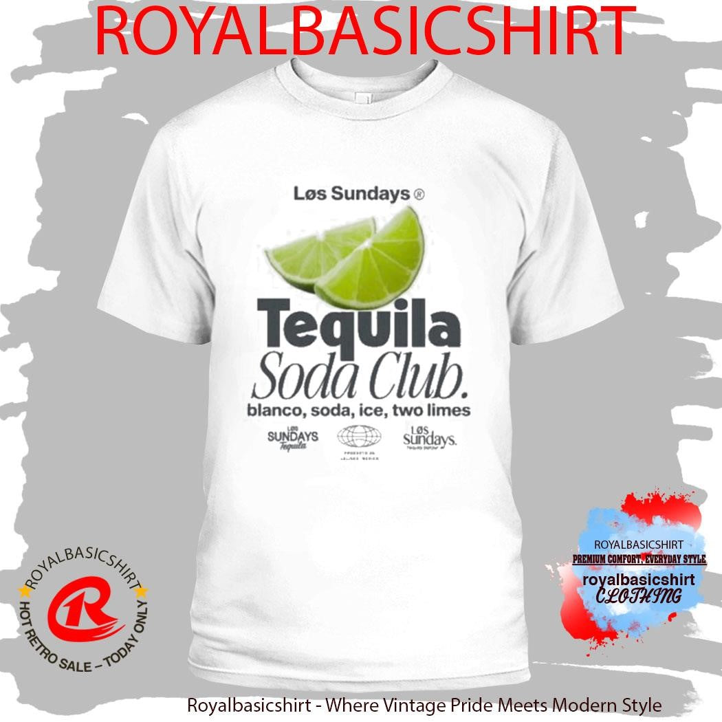 Los Sundays Tequila The Tequila Soda Club Shirt