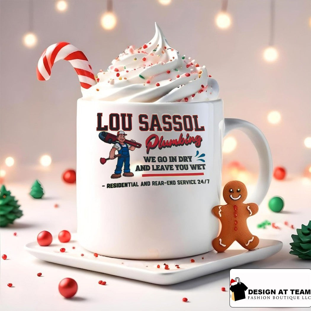 Lou Sassol Plumbing we go in dry and leave you wet residential and read end service 24 7 shirt