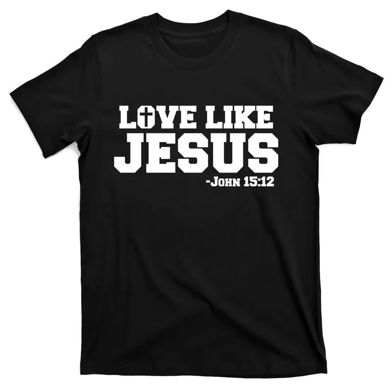 Love Like Jesus John 15 12 Bible Verse Love One Another Christian Catholic T-Shirt Hoodie Sweatshirt | PrintMintTees.com