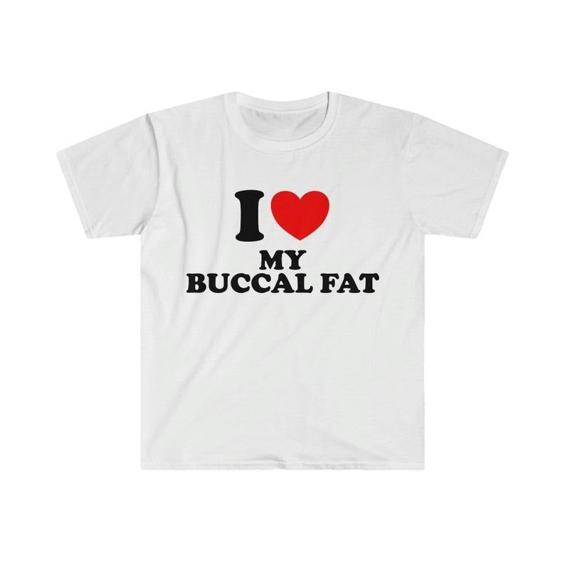 Funny Meme Shirt, I Heart / Love My Buccal Fat Tee, Gift Unisex T-Shirt Hoodie Sweatshirt | PrintMintTees.com