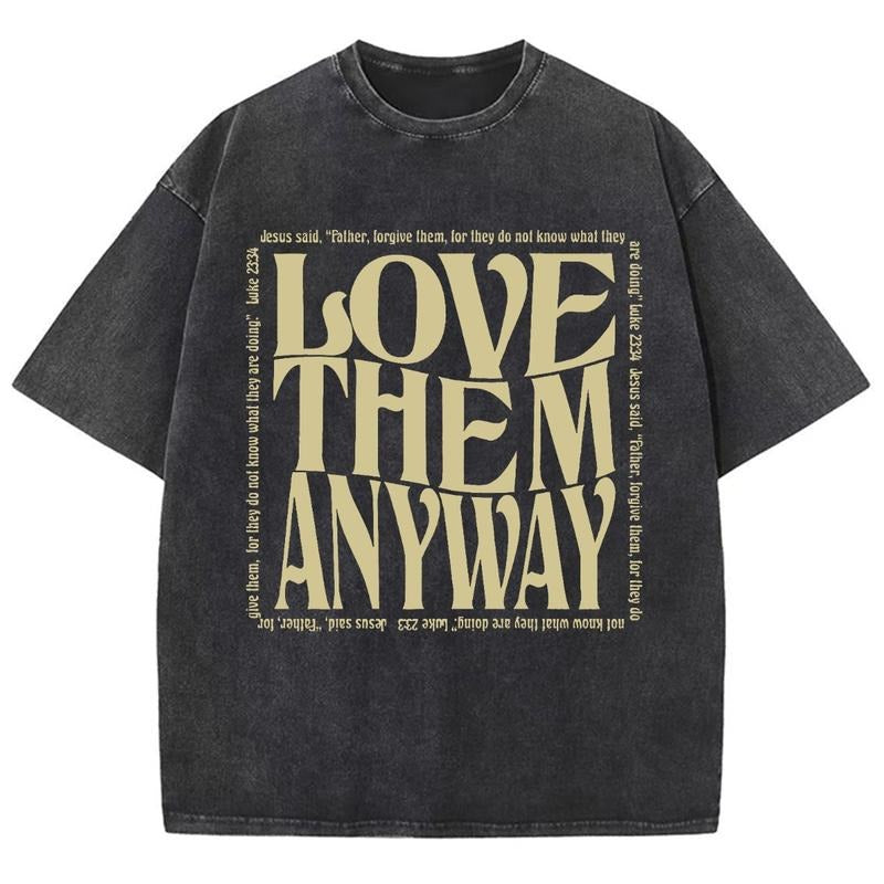 Love Them Anyway Washed Christian T Shirts Vintage 90s Cotton Top Womenswear Mineral Color Shirt Hoodie Sweatshirt