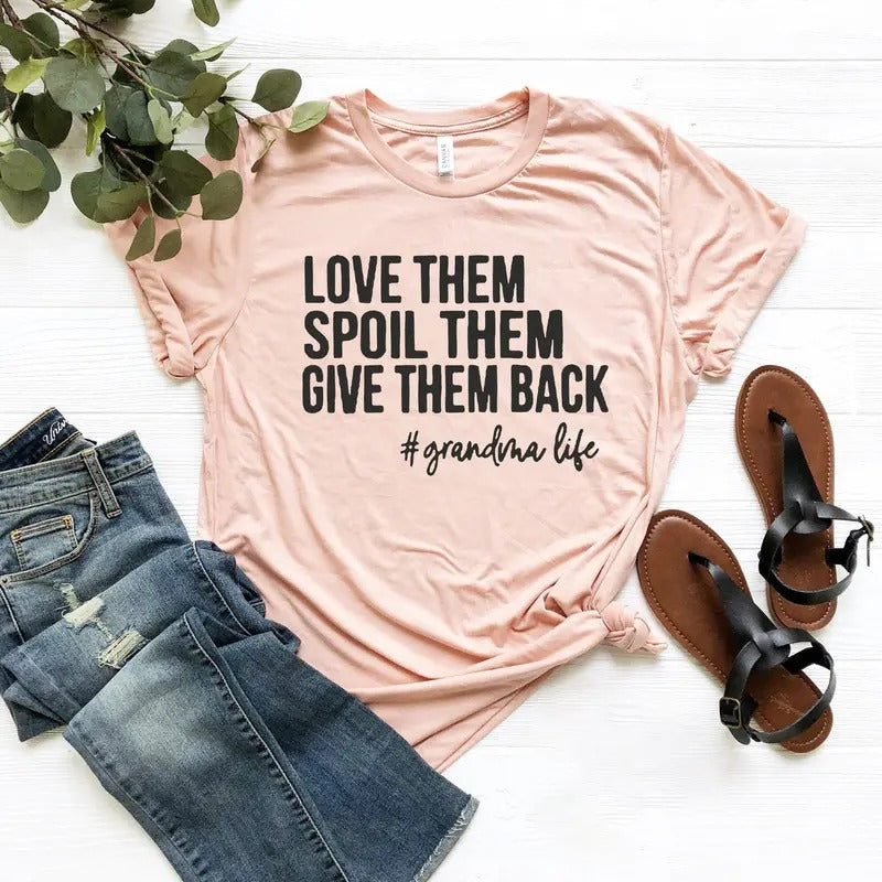 Love Them Spoil Them Give Them Back,Grandma Shirt ,Grandmother Shirt,Gifts Grandma Tshirt Hoodie Sweatshirt