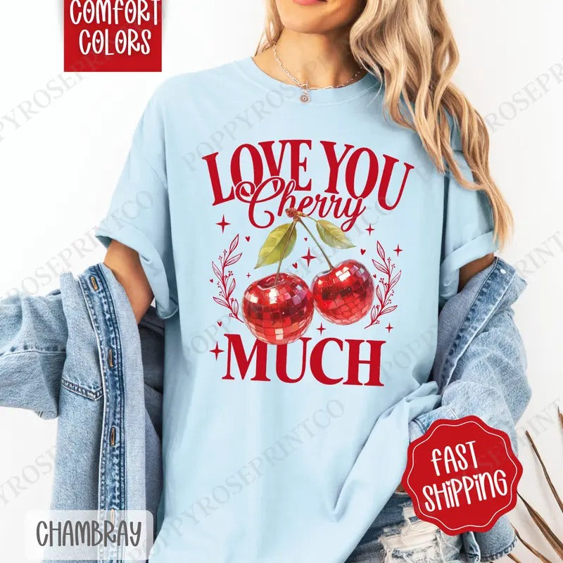 Love You Cherry Much Shirt Comfort Colors, Valentine's Day Women's Tee, Cute Women's Tshirt Hoodie, Sweatshirt