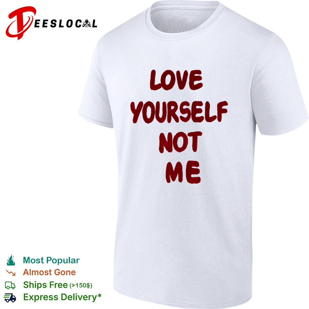 Love yourself not me shirt