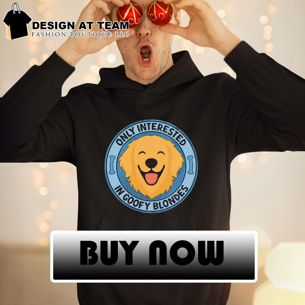 Lovers of golden retrievers only interested in goofy blondes shirt