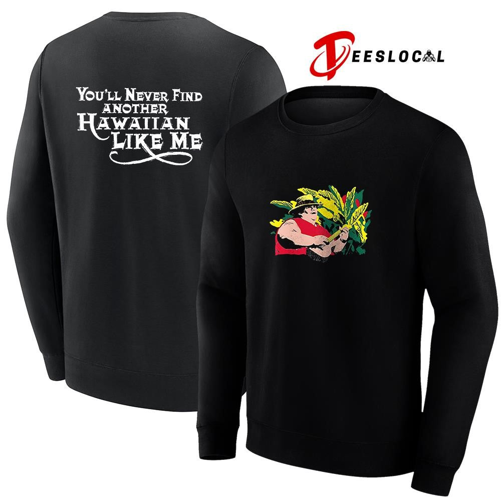 Luffy you’ll never find another Hawaiian like me shirt