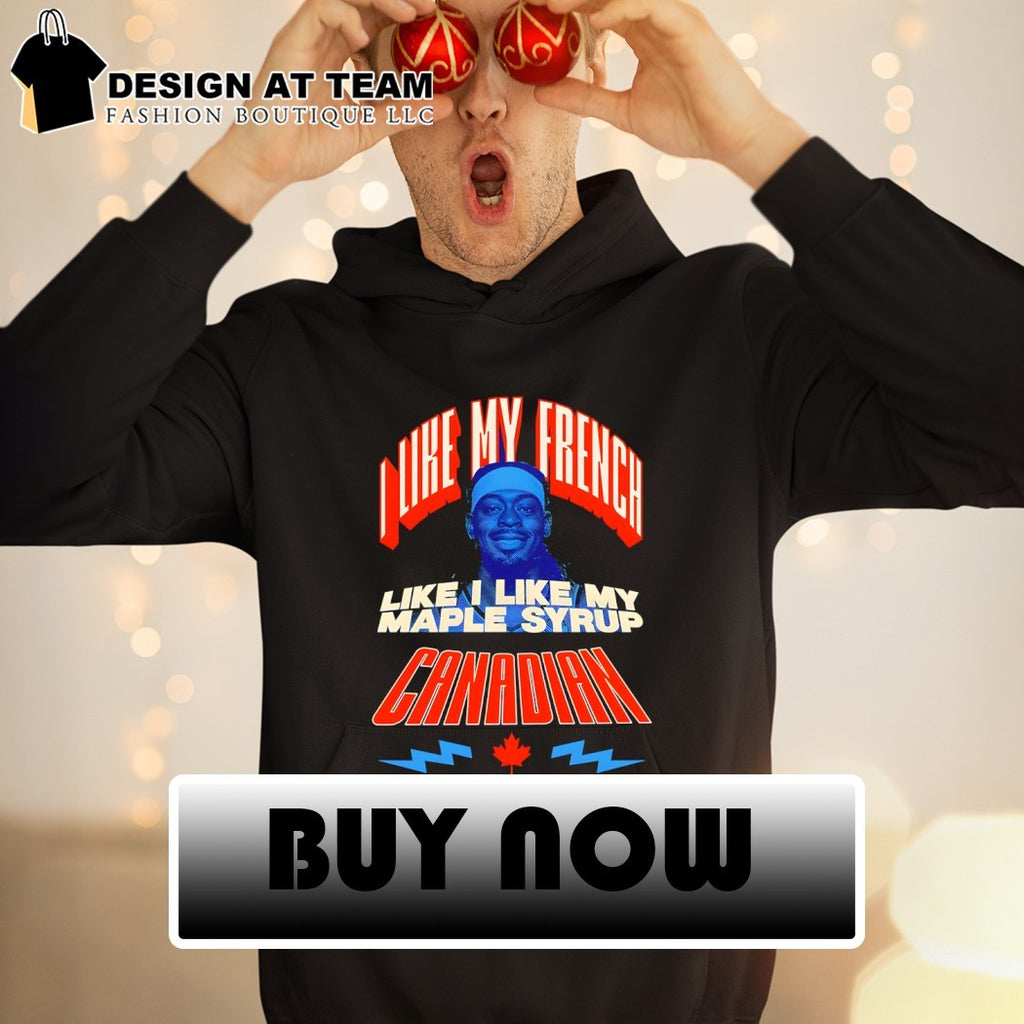 Luguentz Dort Oklahoma City Thunder I like my french like I like my Maple syrup Canadian shirt