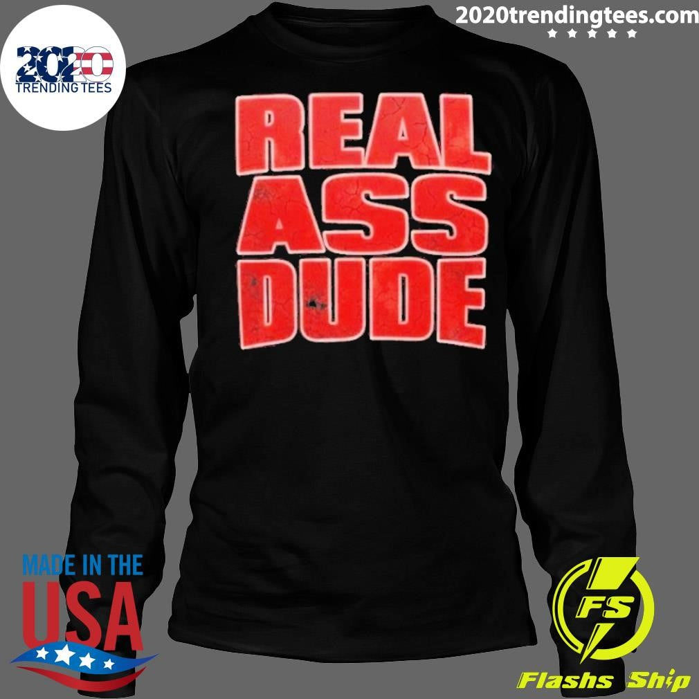 Luis J Gomez Real Ass Dude Shirt