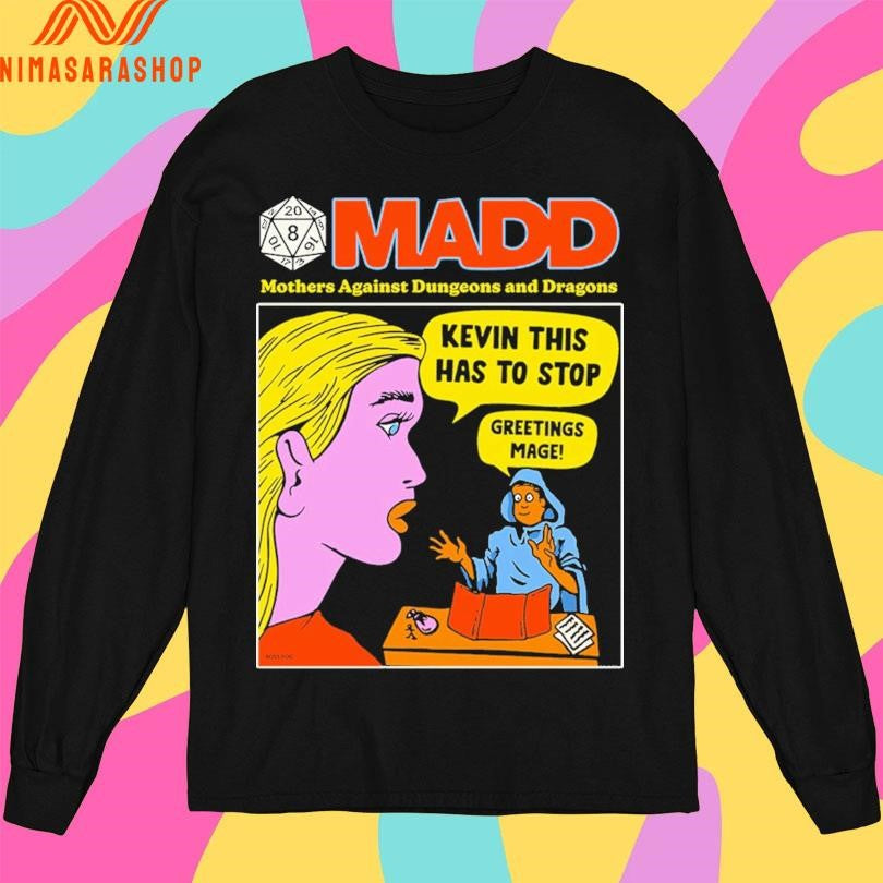 MADD Mothers Against Dungeons And Dragons Kevin This Has To Stop Greetings Mage Shirts