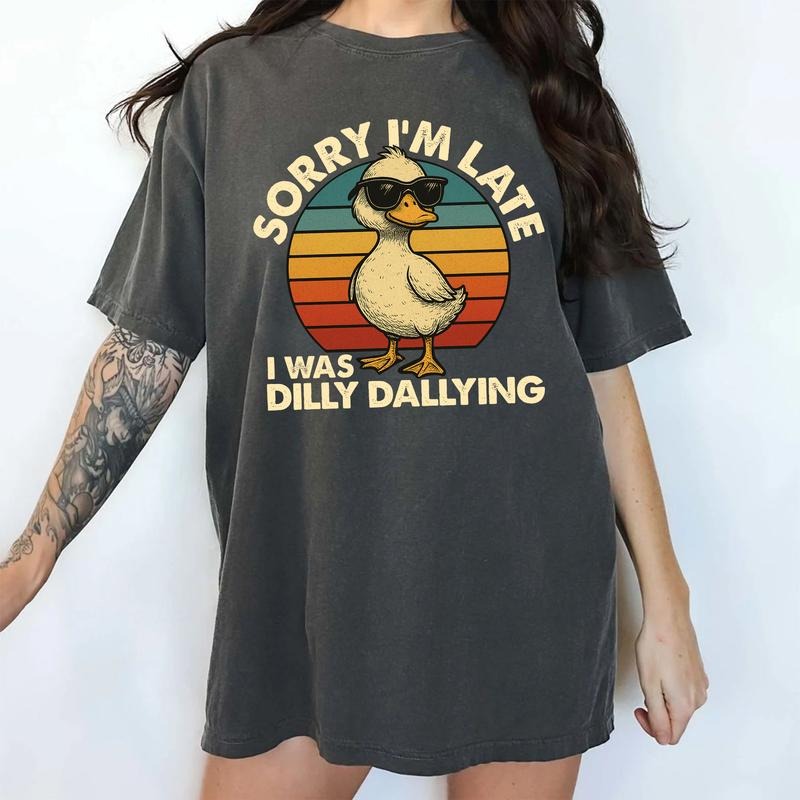 MAPTEES Sorry I'M Late I Was Dilly Dallying Comfort Colors Shirt Funny Chill Goose Meme Silliest Goose Cute Duck T-Shirts, Hoodie, Sweatshirt