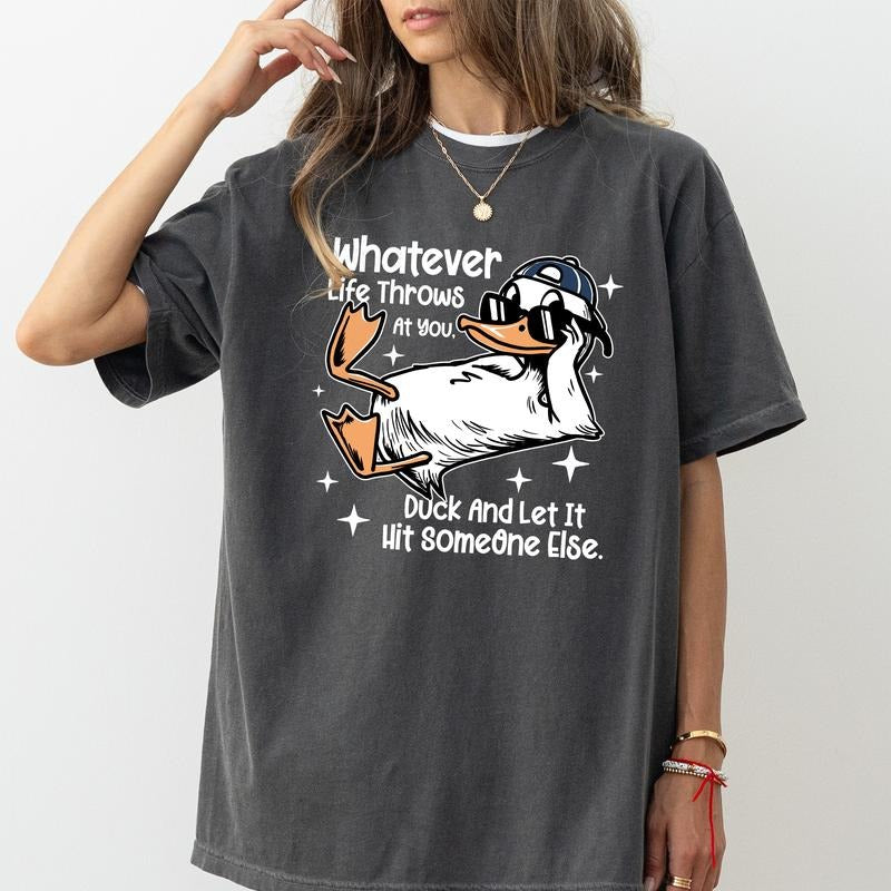 MAPTEES Whatever Life Throws You Comfort Colors Shirt Funny Meme Duck Cute Duck Funny Quotes Her Shirt Hoodie Sweatshirt
