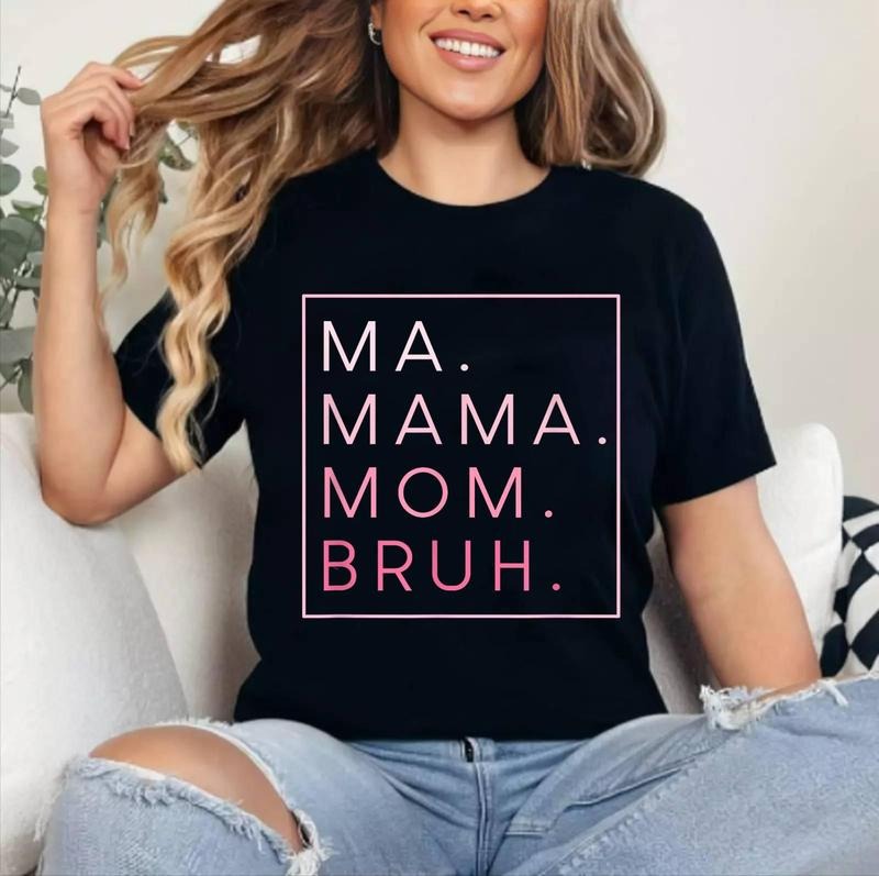 Ma Mama Mom Bruh Mother Mother's Day Women Gifts T-Shirt , Unisex Cotton, Crewneck, Top Womenswear Hoodie Sweatshirt