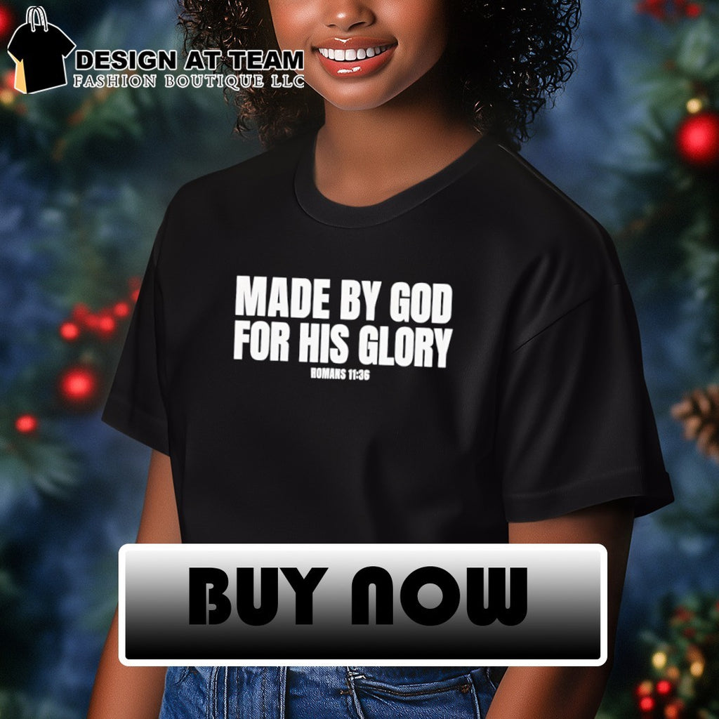 Made By God For His Glory Romans 11 36 shirt