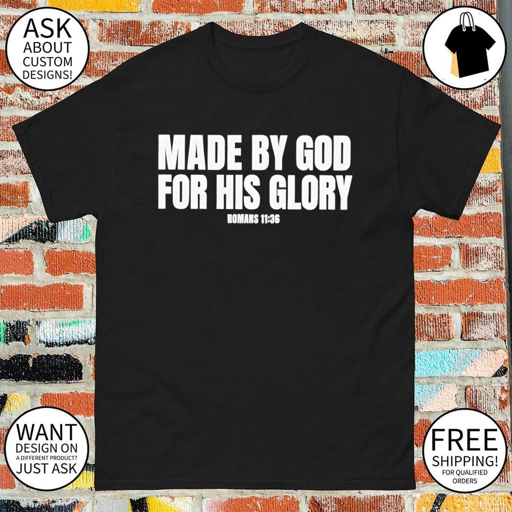 Made By God For His Glory Romans 11 36 shirt