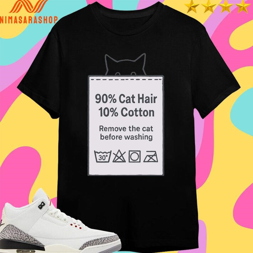 Made With Fur 90 Cat Hair 10 Cotton Remove The Cat Before Washing Shirts