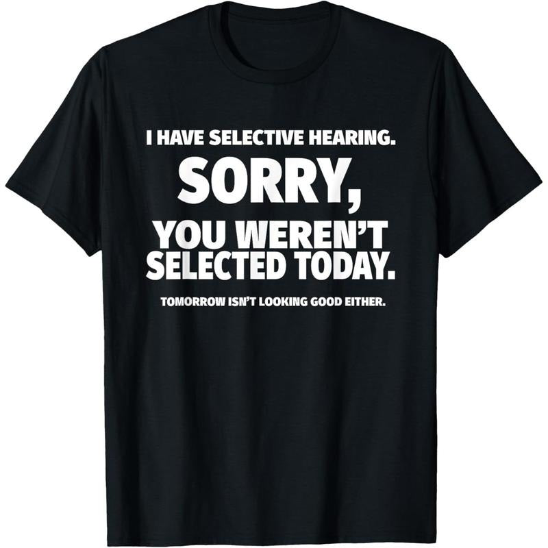 Made in USA I Have Selective Hearing, You Weren't Selected Short Sleeve T-Shirt,Black style 02 Hoodie Sweatshirt
