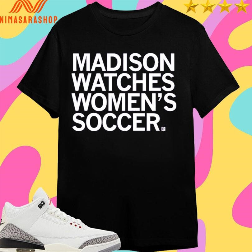 Madison Watches Women’s Soccer Shirts