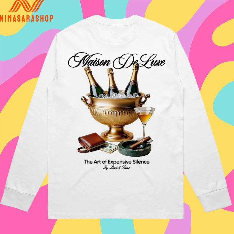 Maison De Luxe The Art Of Expensive Silence By Lavish Saint Shirts