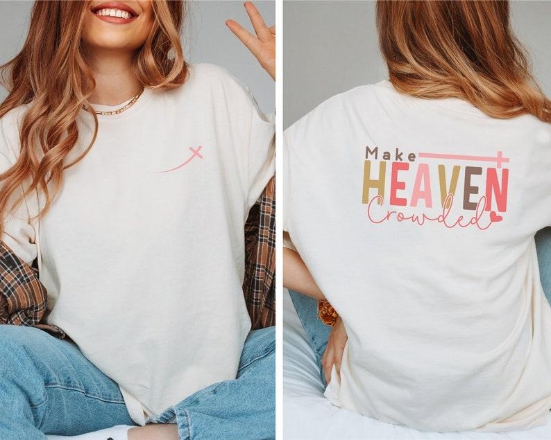 Make Heaven Crowded T-Shirt, Christian T Shirt, Religious Shirt, Christian Gift for Women, Christian Quote Shirt T43...