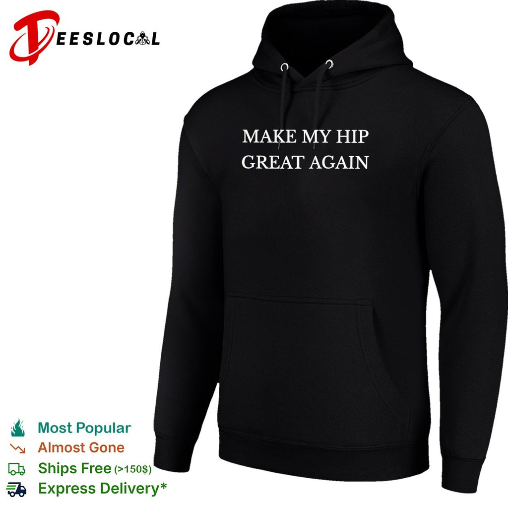 Make My Hip Great Again shirt