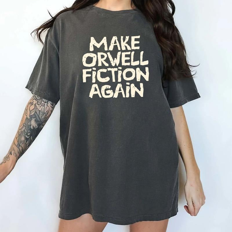 Make Orwell Fiction Again Comfort Colors Shirt Sarcastic Resist Subtle FDT Subtle 8647 Outfits Womenswear Shirt Hoodie Sweatshirt