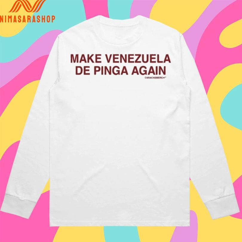 Make Venezuela De Pinga Again Shirts