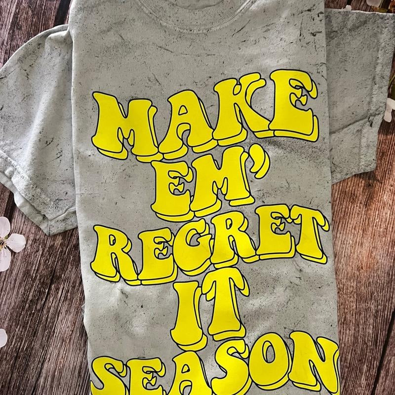 Make em' regret it season T-shirt Hoodie Sweatshirt | PrintMintTees.com