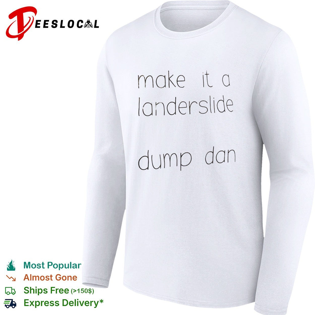 Make it a landerslide dump dan Dan shirt
