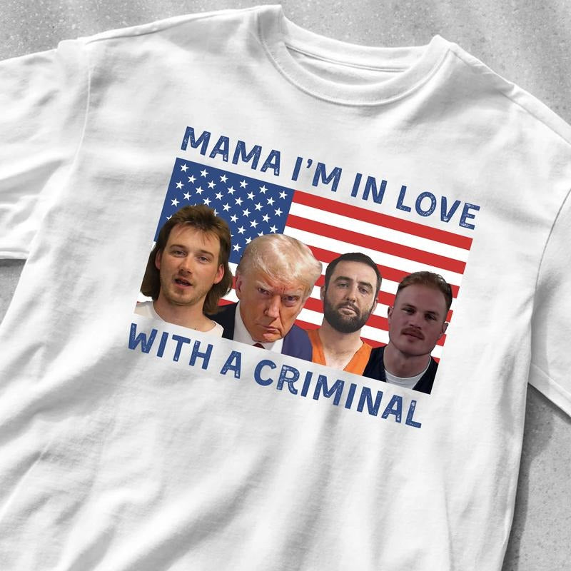 Mama I'm in love with a criminal Shirt,Trump Mugshot My Favorite Men go to Jail Tee, Trump Mugshot Hoodie Sweatshirt