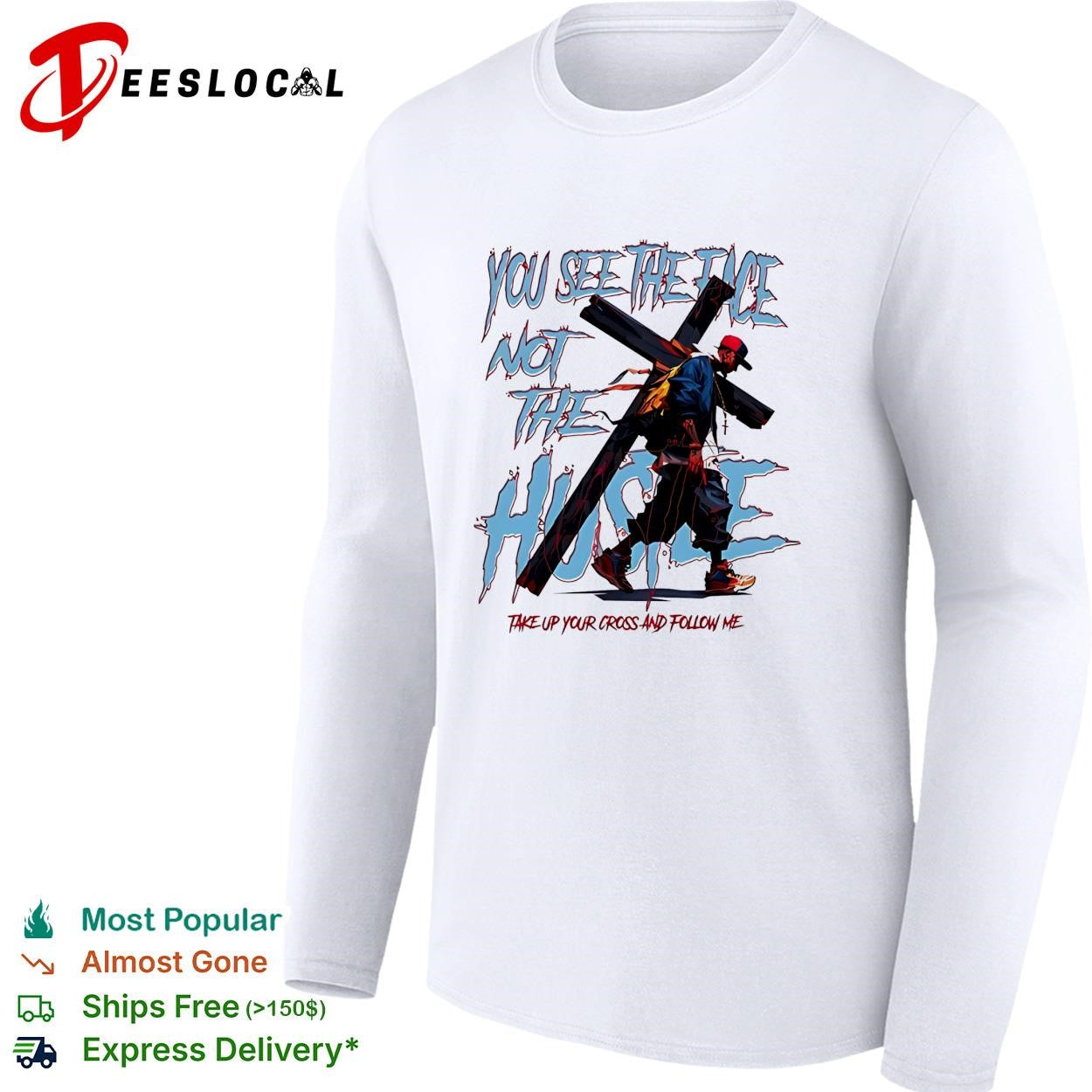 Man you see the face not the hustle take up your cross and follow me shirt