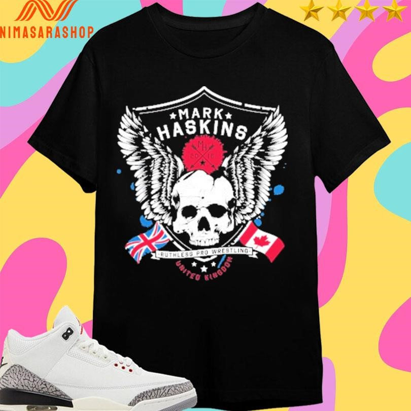 Mark Haskins X Canada Ruthless Pro Wrestling United Kingdom Shirts