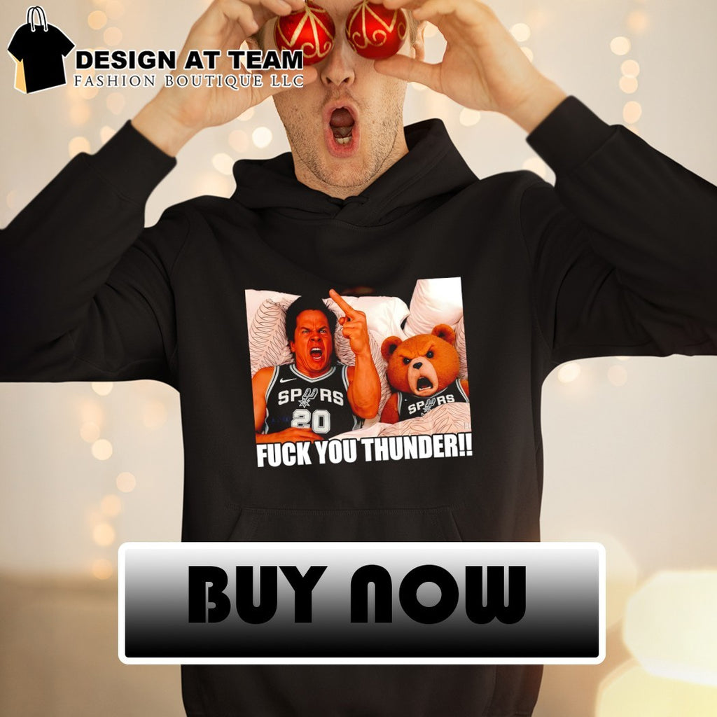 Mark Wahlberg Teddy Go Spurs Go San Antonio Spurs Basketball Fuck you Thunder shirt