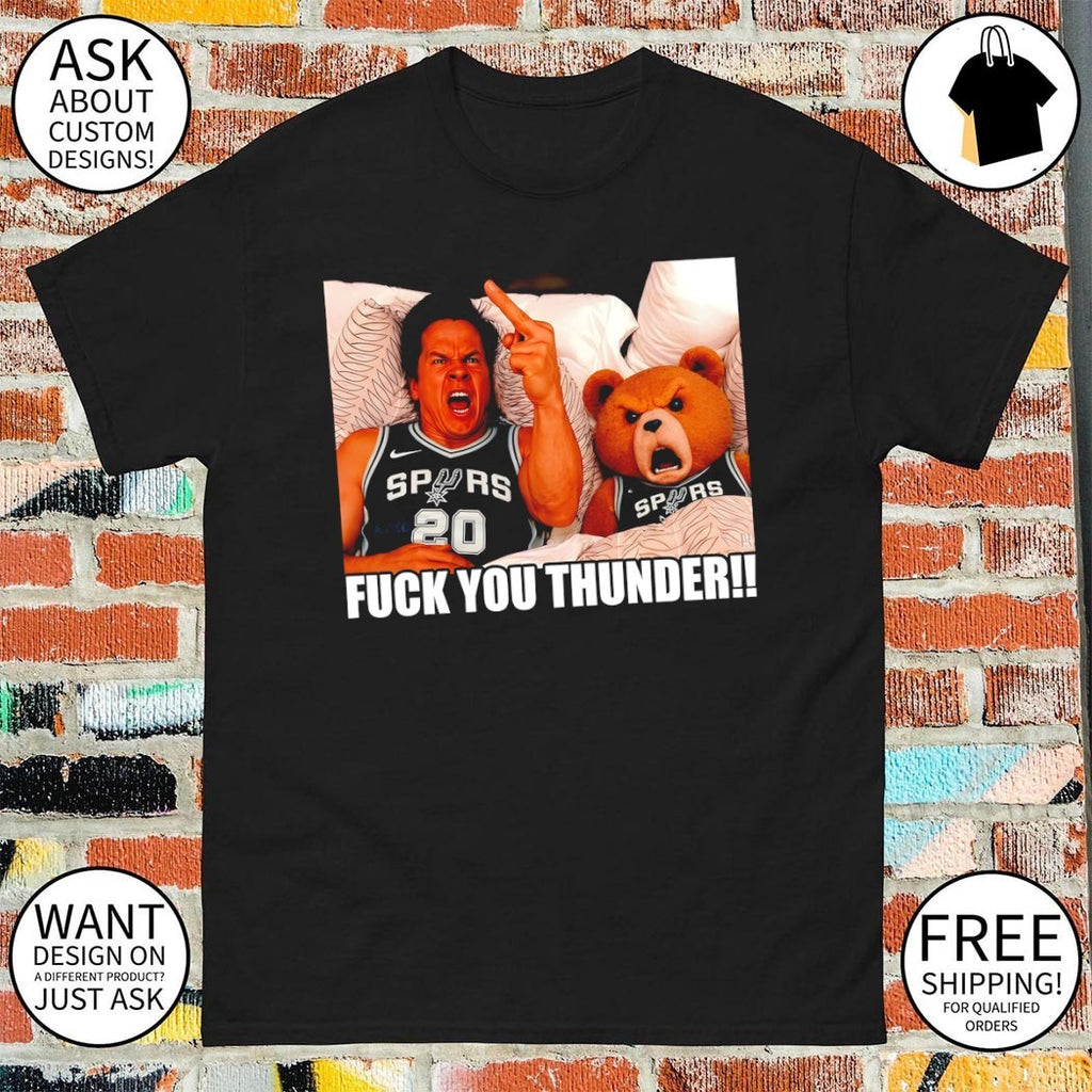 Mark Wahlberg Teddy Go Spurs Go San Antonio Spurs Basketball Fuck you Thunder shirt