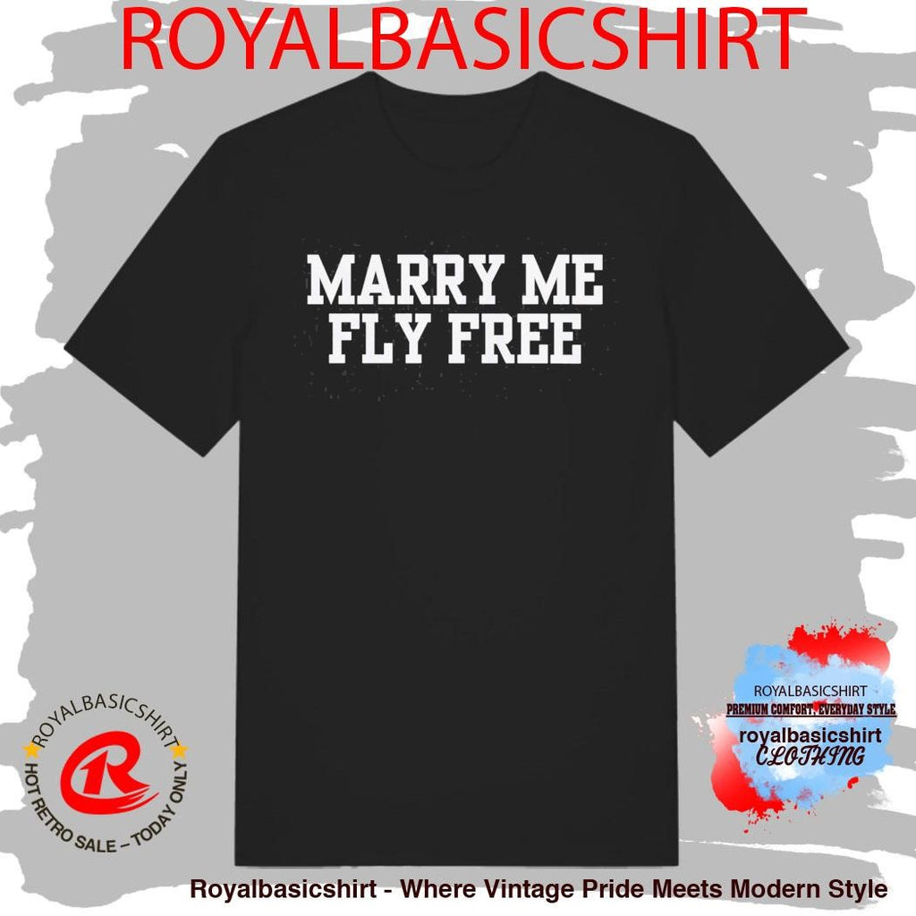 Marry Me Fly Free Shirt