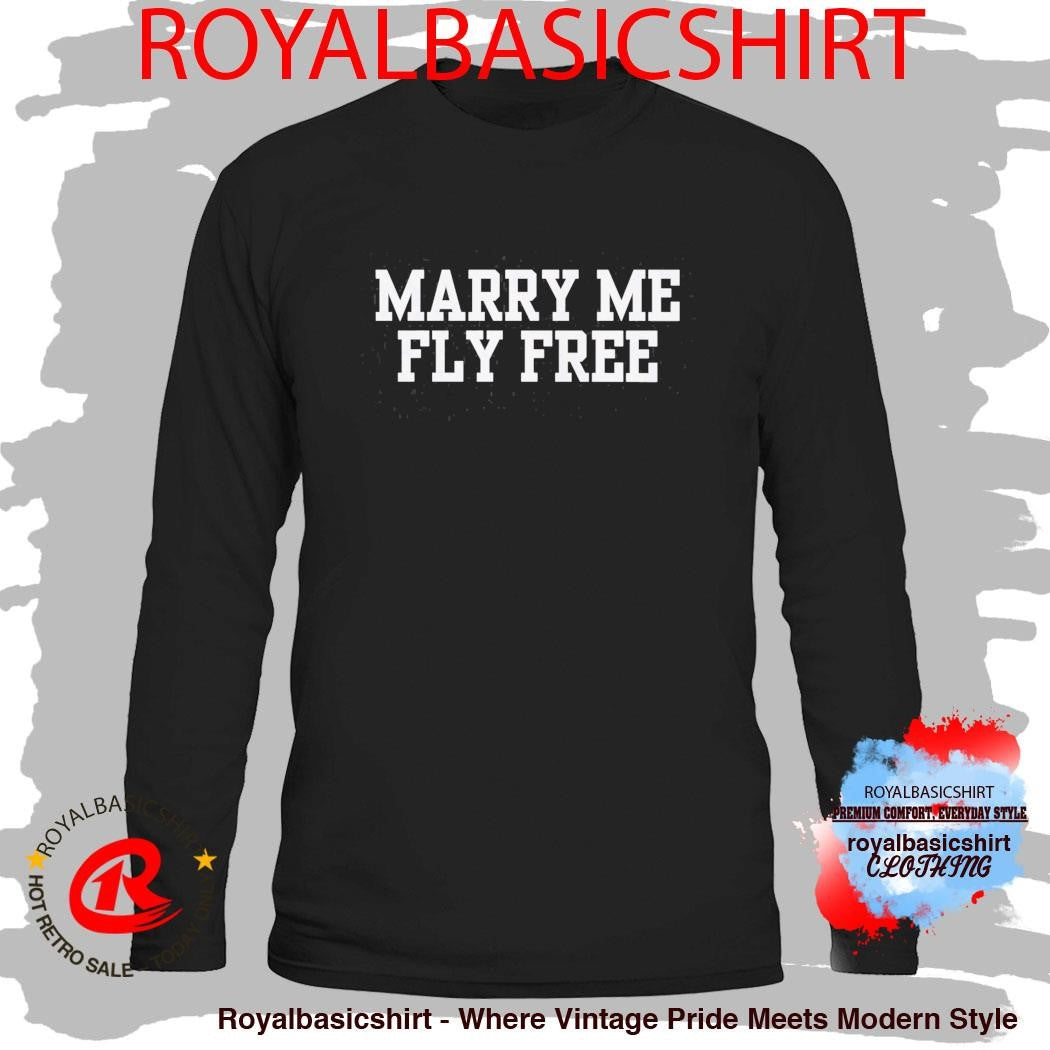 Marry Me Fly Free Shirt