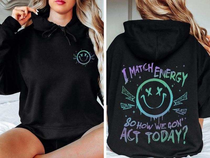 Match Energy So How We Gon' Act Today I Match Energy Shirt I Match Energy Funny Sarcastic Humor Shirt Hoodie Sweatshirt