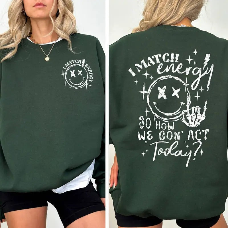 Match Energy So How We Gon' to Act Today Sweatshirt, I Work off Energy Sweatshirts, I Match Energy Sweatshirt, I Match...