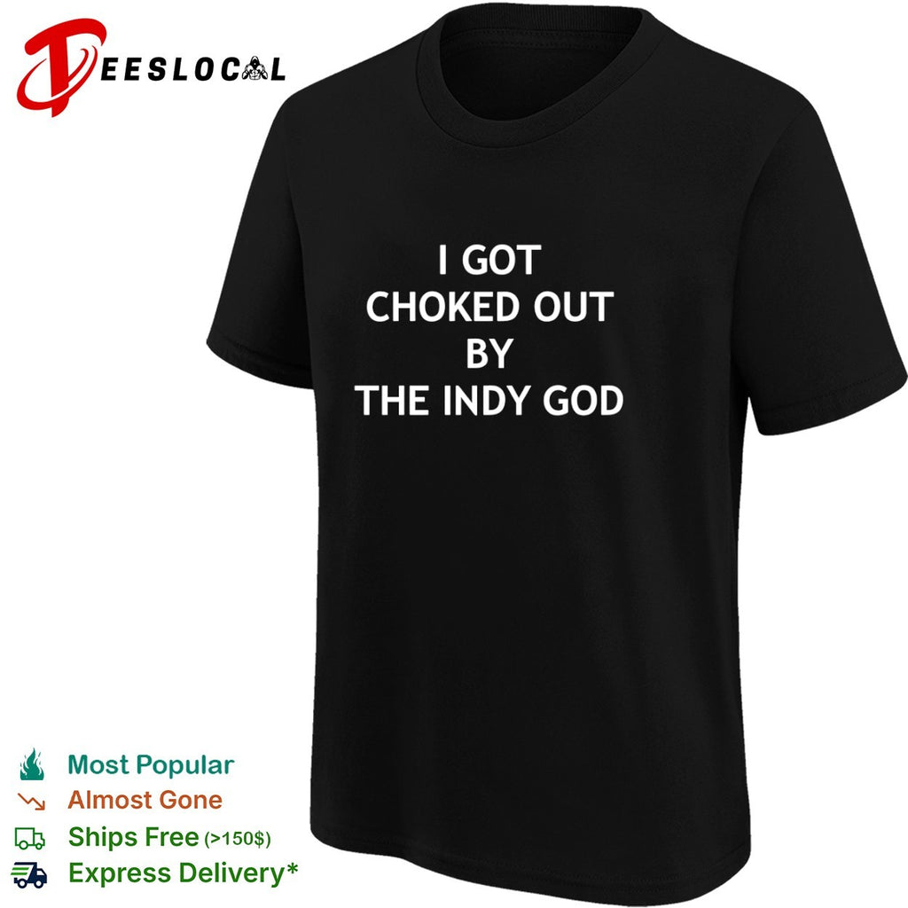 Matt Cardona I got choked out by the indy god shirt