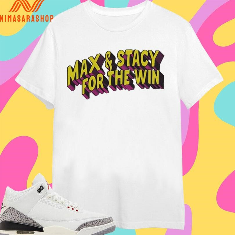 Max And Stacy For The Win Shirts