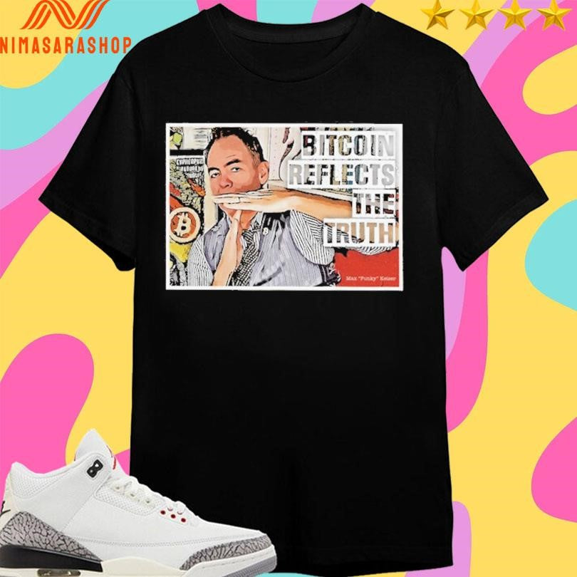 Max Keiser Bitcoin Reflects The Truth Shirts