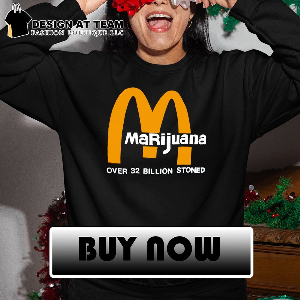 McDonalds Marijuana Over 32 Billion Stoned shirt