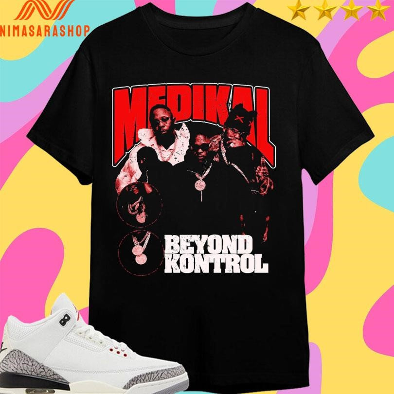 Medikal Beyond Kontrol Shirts