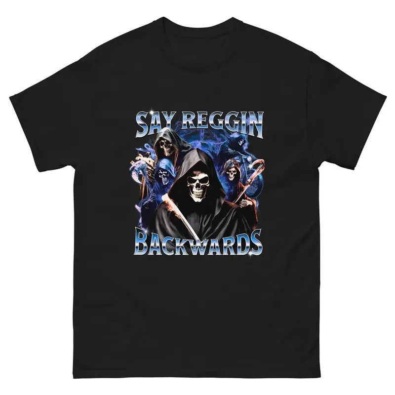 Meme Say Reggin Back Wards Shirt, Funny Unisex Shirt, Gift Idea For Fans, Vintage Unisex Classic Shirt Hoodie Sweatshirt