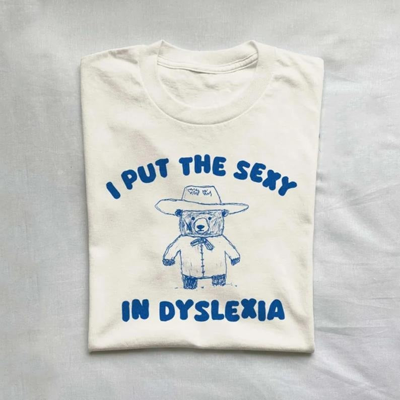 Meme I Put Sexy Dyslexia Him Her Funny Shirt Meme Shirt Weirdore T-Shirts, Hoodie, Sweatshirt