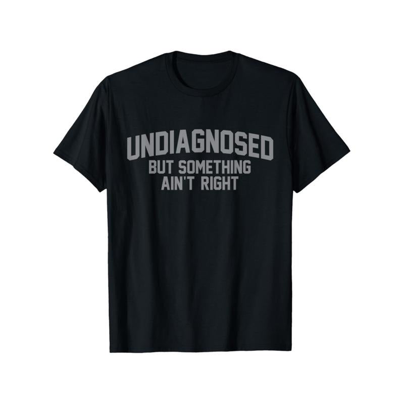 Men Gifts Funny 'Undiagnosed But Something Ain't Right' Humor T-Shirt