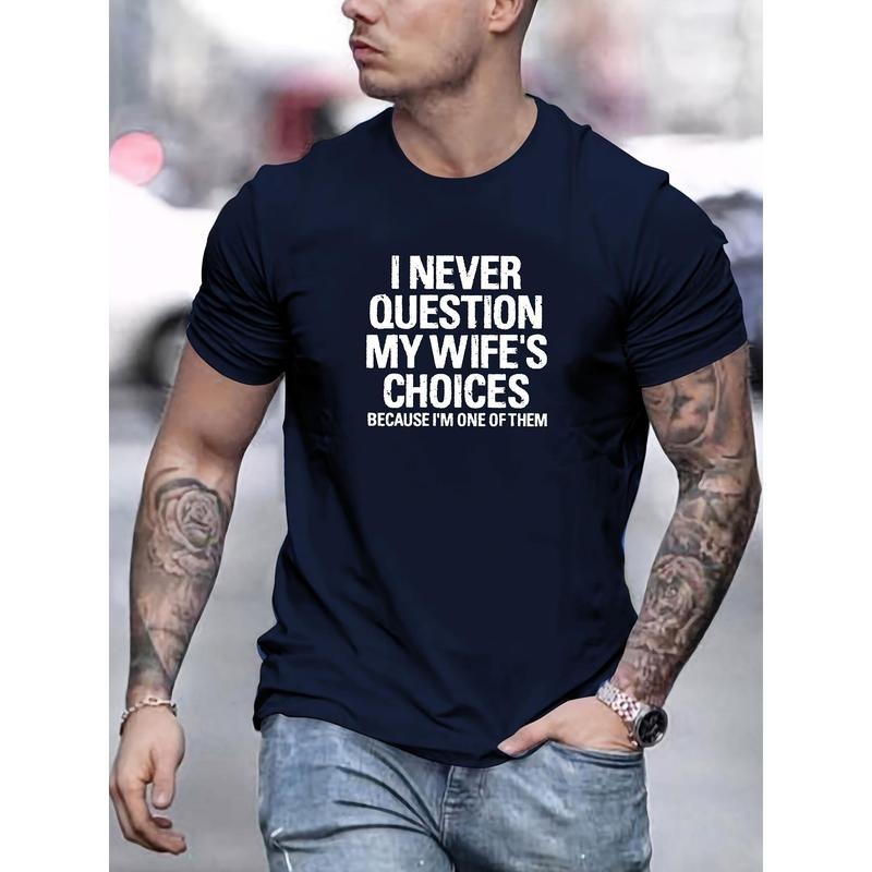 Men's Cotton Crew Neck T-Shirt with "I NEVER QUESTION MY WIFE'S CHOICES" Print - Basic Solid Color Tee with Slight...